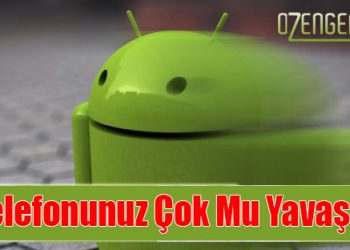 “Telefonum Yavaşladı” Sorunu Çözümleri