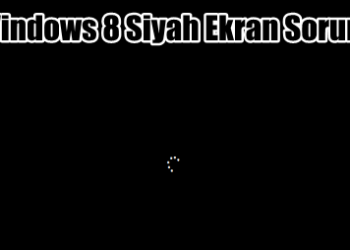 Windows 8 Siyah Ekran Sorunu Çözümü