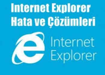 “İnternet Explorer Çalışmıyor” Sorunu Çözümleri