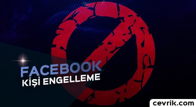 Facebook Kişi Engelleme 2019 – Cevrik.com