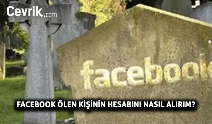 Facebook Ölen Kişinin Hesabını Nasıl Alınır?
