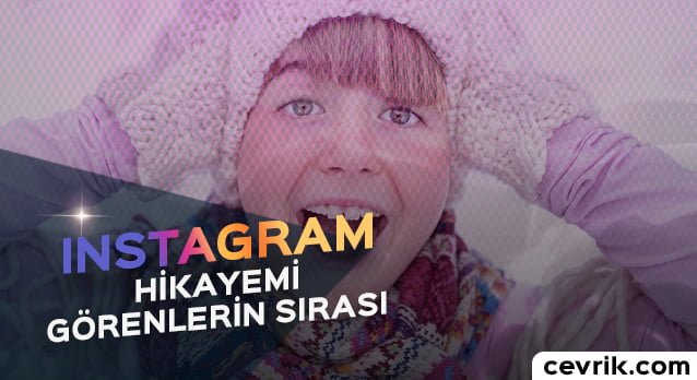 Instagram Hikayemi Görenler Nasıl Sıralanıyor?