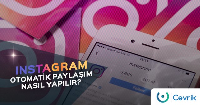 Instagram Otomatik Paylaşım Nasıl Yapılır?