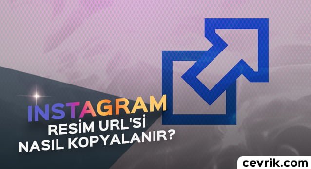 Instagram Resim URL’si Nasıl Kopyalanır?