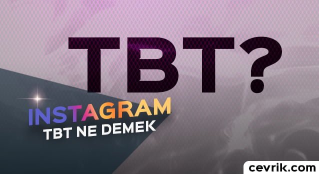 Instagram TBT Nedir, #tbt Nerelerde Kullanılır?
