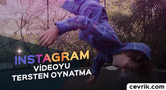 Instagram Videoyu Tersten Oynatma