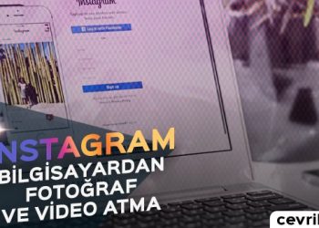 Instagram'a Bilgisayardan Fotoğraf ve Video Atma