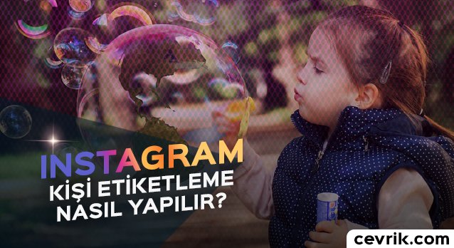 Instagram’da Kişi Etiketleme Nasıl Yapılır?