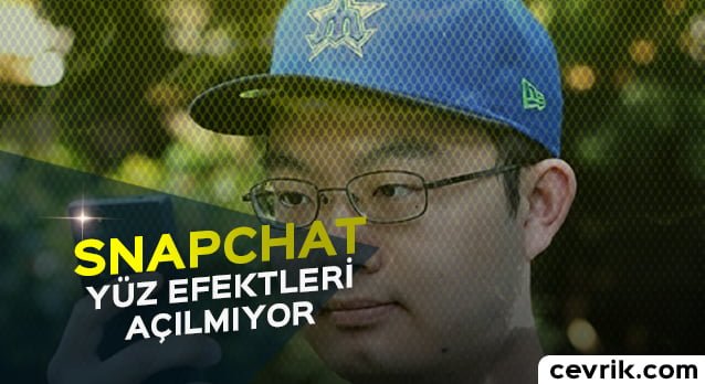 Snapchat Yüz Efektleri Açılmıyor Sorunu