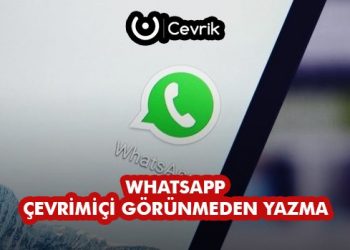 WhatsApp Çevrimiçi Görünmeden Yazma