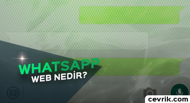 WhatsApp Web Nedir? Nasıl Kullanılır?