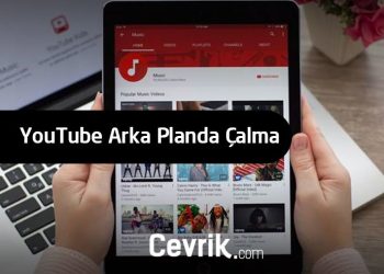 YouTube Arka Planda Çalma Nasıl Yapılır?