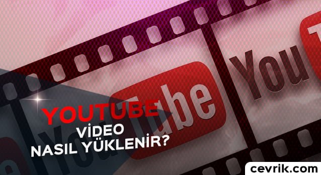 YouTube Video Nasıl Yüklenir?