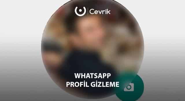 WhatsApp Profil Gizleme 2021 – Cevrik